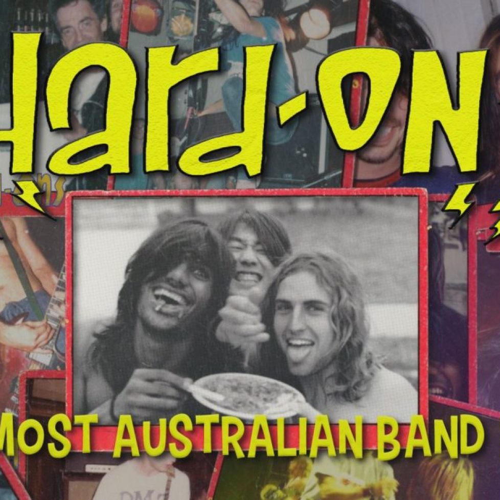 a collage of poloraid like pictures of the Hard On with one of their press shots from the 80's featured in the middle. There Hard On text logo is framed above it with the word Most Australian Rock band ever framing the bottom of it. Text is is bold and yellow.