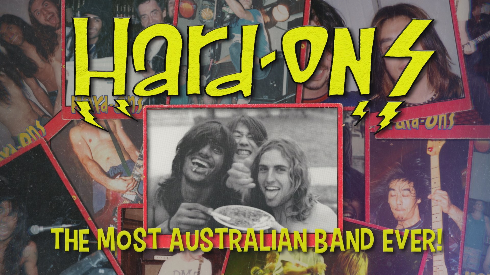 a collage of poloraid like pictures of the Hard On with one of their press shots from the 80's featured in the middle. There Hard On text logo is framed above it with the word Most Australian Rock band ever framing the bottom of it. Text is is bold and yellow.